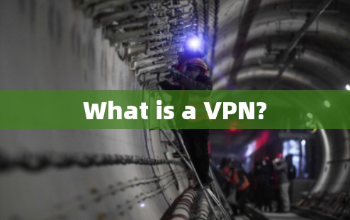 What is a VPN?