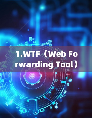 1.WTF(Web Forwarding Tool) 1.WTF(Web Forwarding Tool)